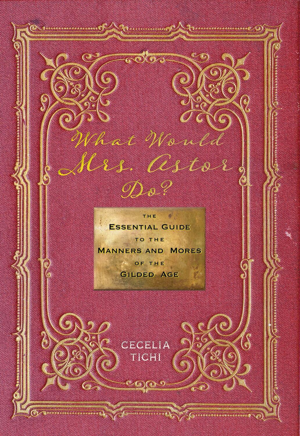 Cover: 9781479826858 | What Would Mrs. Astor Do? | Cecelia Tichi | Buch | Englisch | 2018