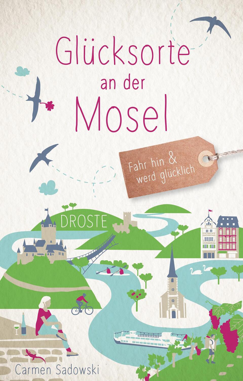 Cover: 9783770026609 | Glücksorte an der Mosel | Fahr hin &amp; werd glücklich | Carmen Sadowski