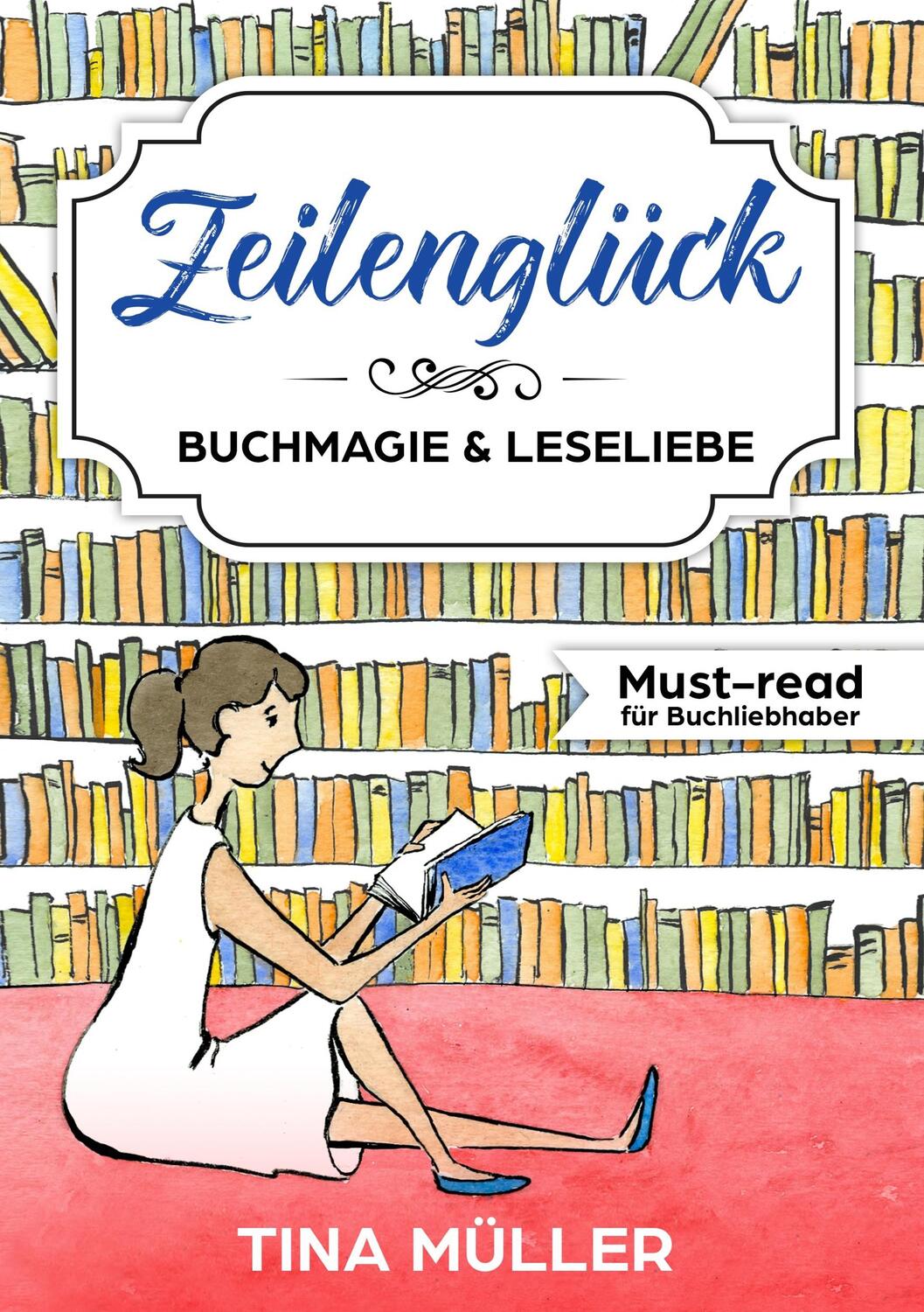 Cover: 9783746930893 | Zeilenglück | Buchmagie & Leseliebe | Tina Müller | Taschenbuch