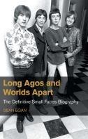 Cover: 9781800505377 | Long Agos and Worlds Apart | The Definitive Small Faces Biography