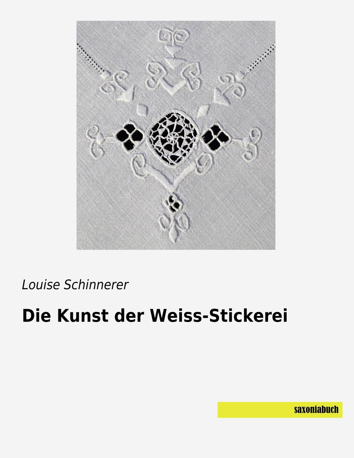 Cover: 9783957705525 | Die Kunst der Weiss-Stickerei | Louise Schinnerer | Taschenbuch | 2018