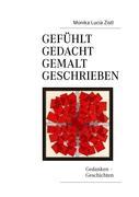 Cover: 9783839156124 | Gefühlt - Gedacht - Gemalt - Geschrieben | Gedanken - Geschichten