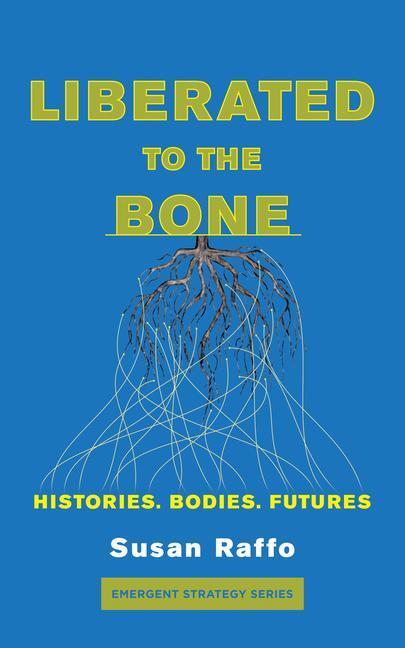 Cover: 9781849354653 | Liberated to the Bone | Histories, Bodies, Futures | Susan Raffo