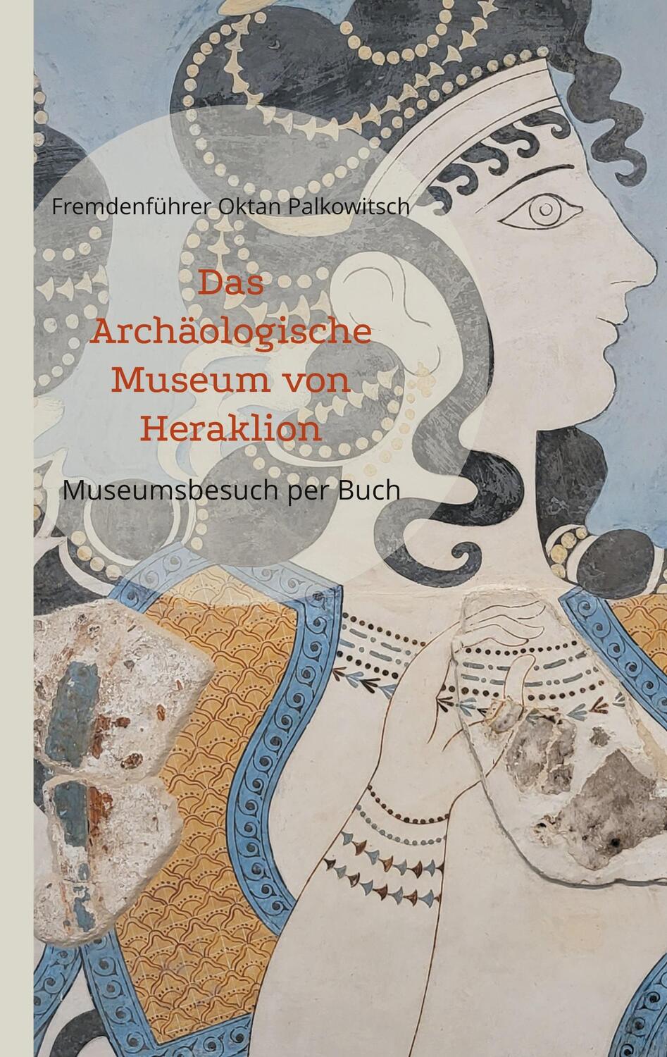 Cover: 9783758306082 | Das Archäologische Museum von Heraklion | Museumsbesuch per Buch