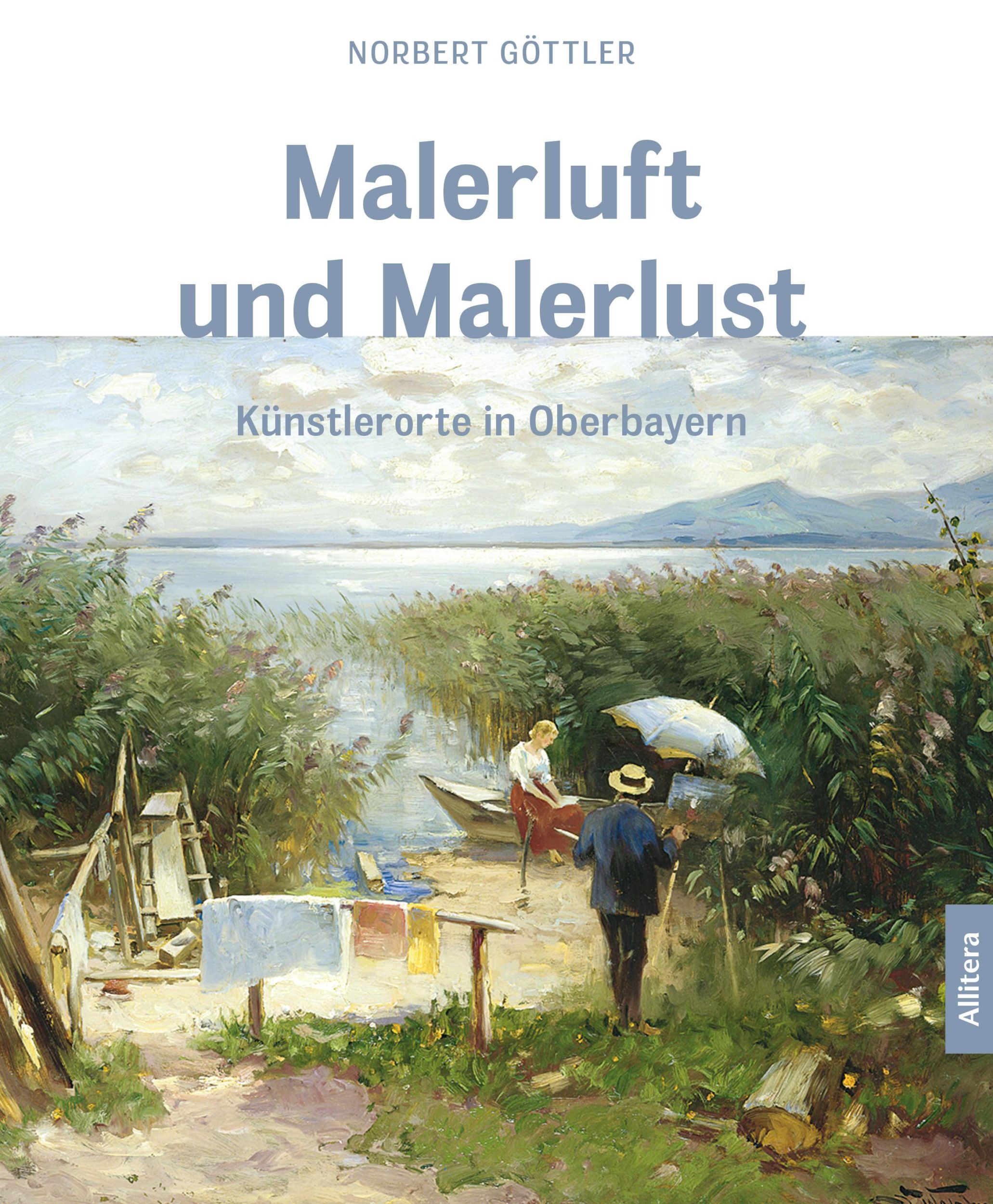 Cover: 9783962334628 | Malerluft und Malerlust | Künstlerorte in Oberbayern | Norbert Göttler