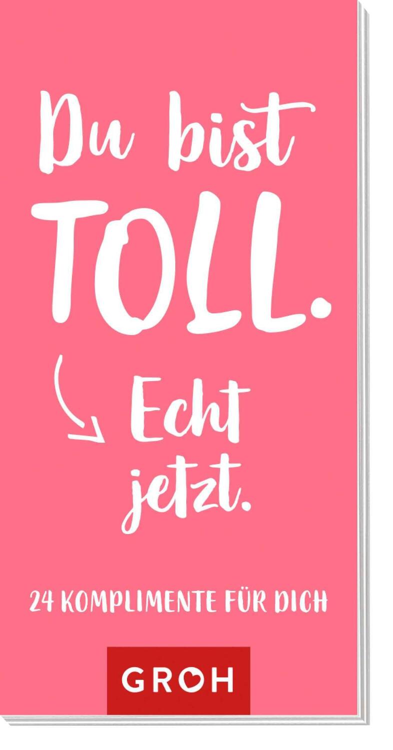 Cover: 4036442008157 | Du bist toll. Echt jetzt. | 24 Komplimente für dich | Groh Verlag