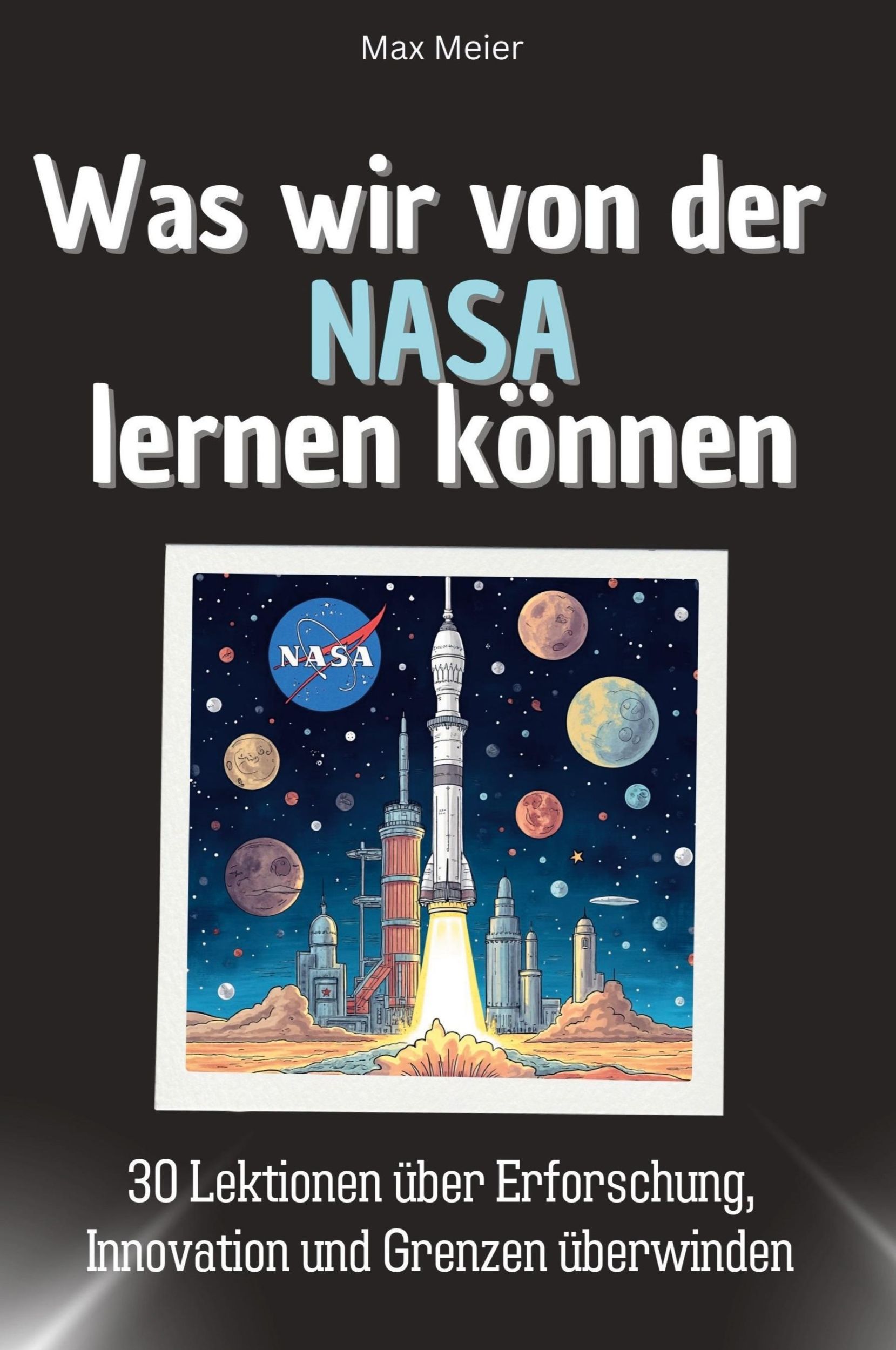 Cover: 9783759114396 | Was wir von der NASA lernen können | Max Meier | Taschenbuch | 66 S.