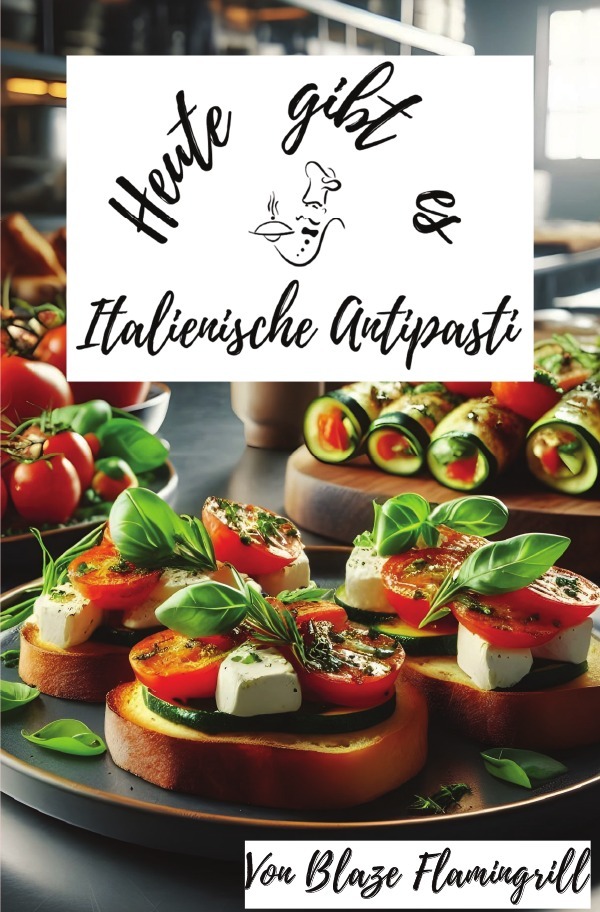 Cover: 9783759853738 | Heute gibt es - Italienische Antipasti | Blaze Flamingrill | Buch