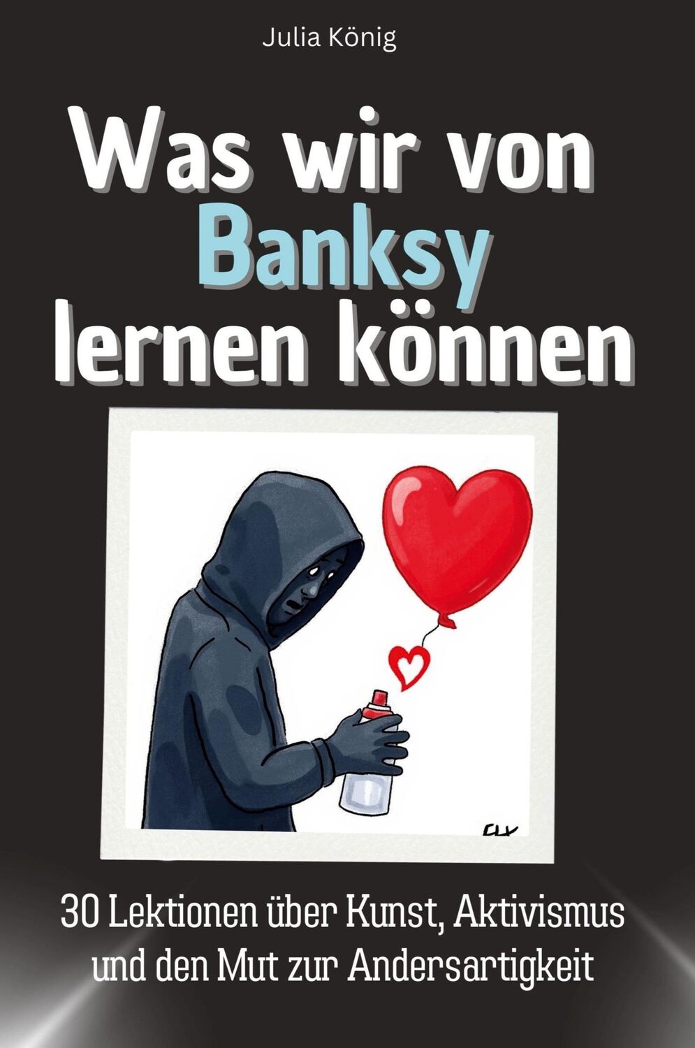 Cover: 9783759114983 | Was wir von Banksy lernen können | Julia König | Taschenbuch | 66 S.