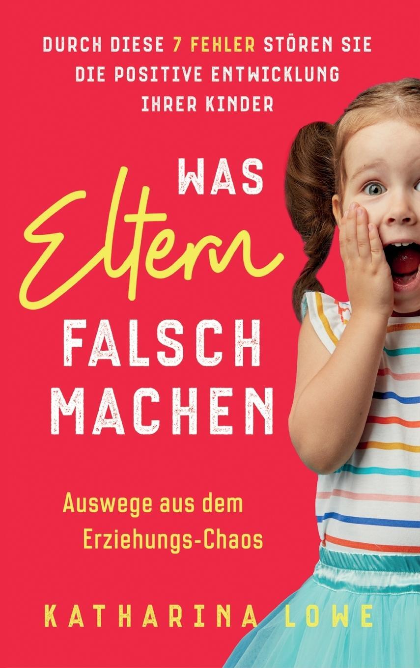 Cover: 9781647802530 | Was Eltern falsch machen | Katharina Lowe | Buch | 2021