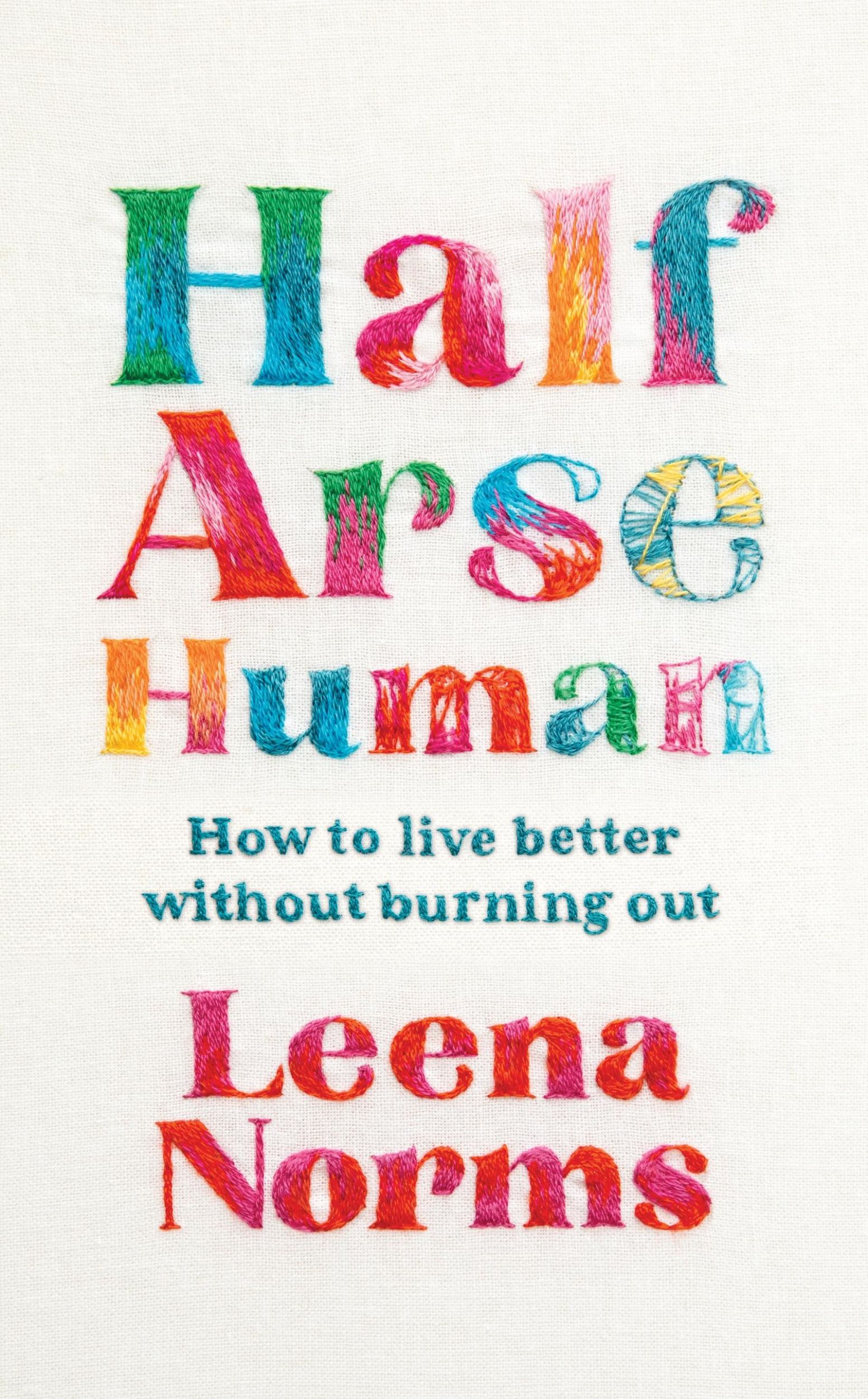 Cover: 9781399820295 | Half-Arse Human | How to live better without burning out | Leena Norms