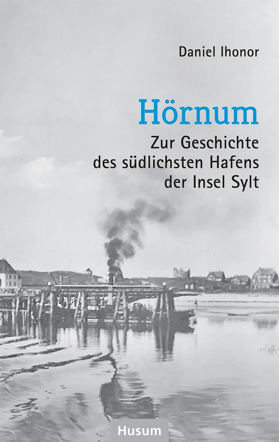 Cover: 9783967171198 | Hörnum | Zur Geschichte des südlichsten Hafens der Insel Sylt | Ihonor