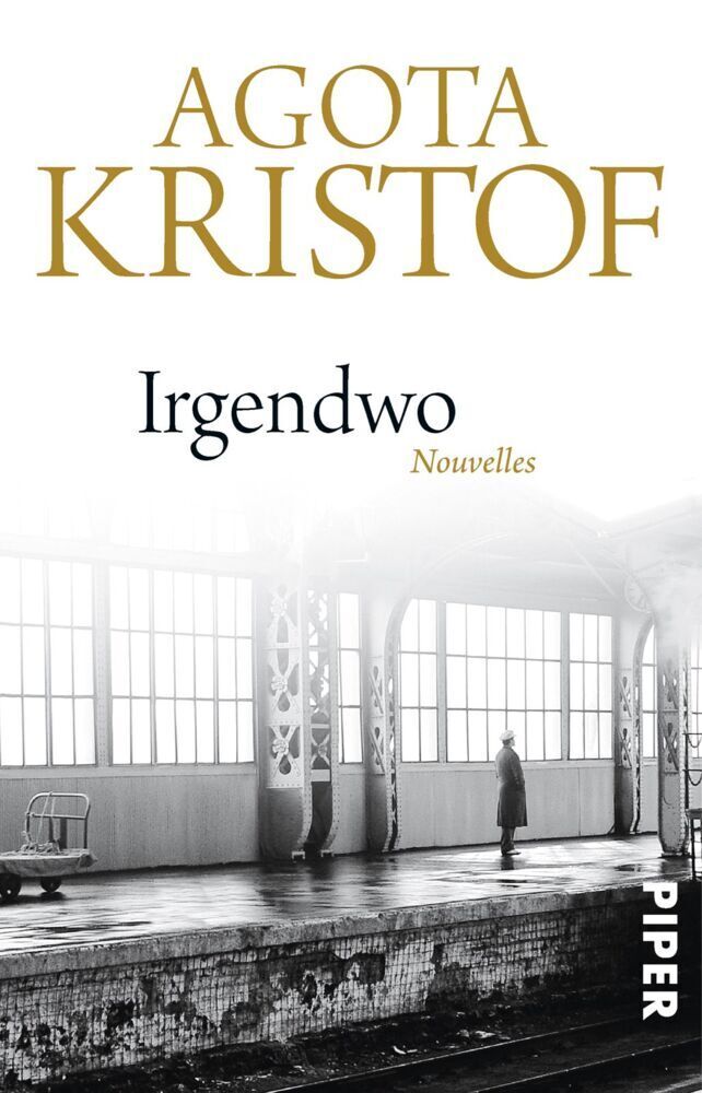 Cover: 9783492309387 | Irgendwo | Nouvelles | Agota Kristof | Taschenbuch | 2015 | Piper