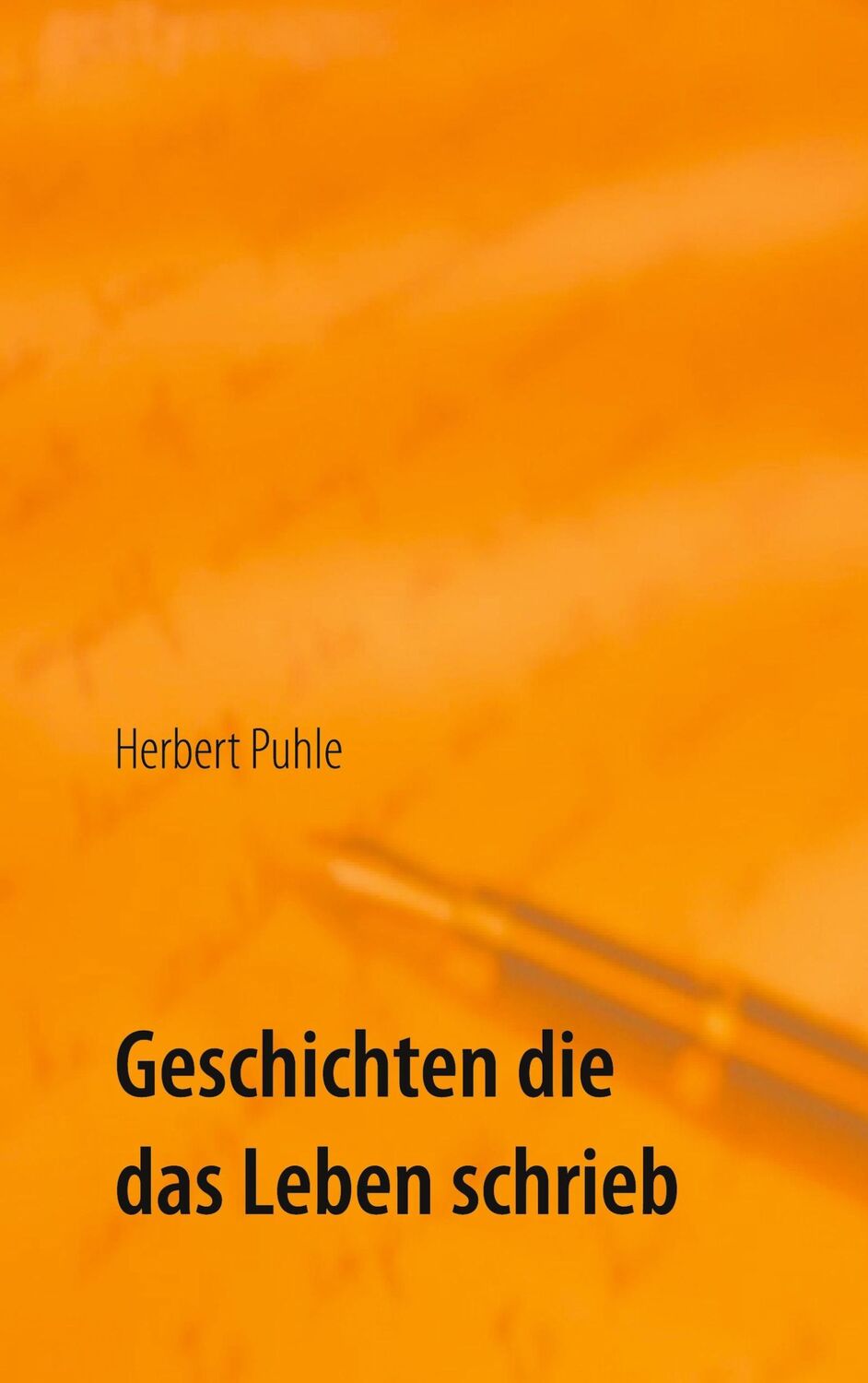 Cover: 9783732255337 | Geschichten die das Leben schrieb | Herbert Puhle | Taschenbuch | 2013