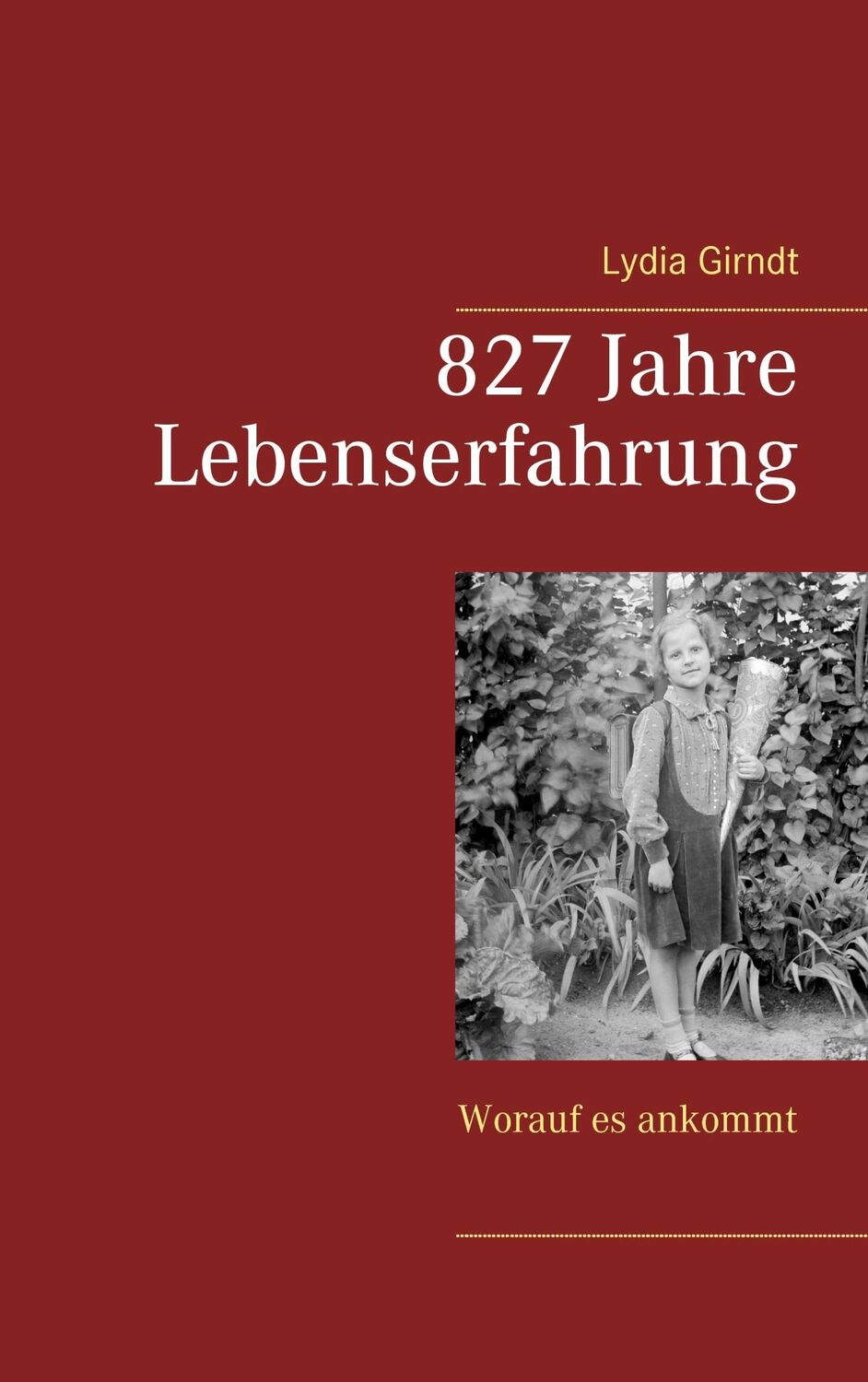 Cover: 9783741275609 | 827 Jahre Lebenserfahrung | Worauf es ankommt | Lydia Girndt | Buch