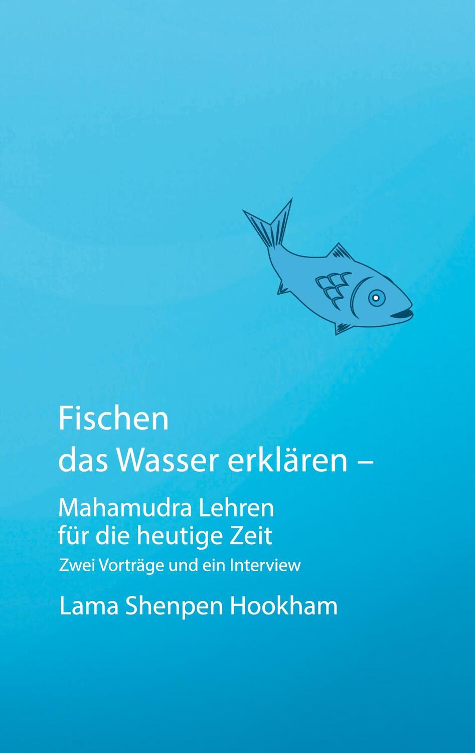 Cover: 9783756208807 | Fischen das Wasser erklären - Mahamudra Lehren für die heutige Zeit