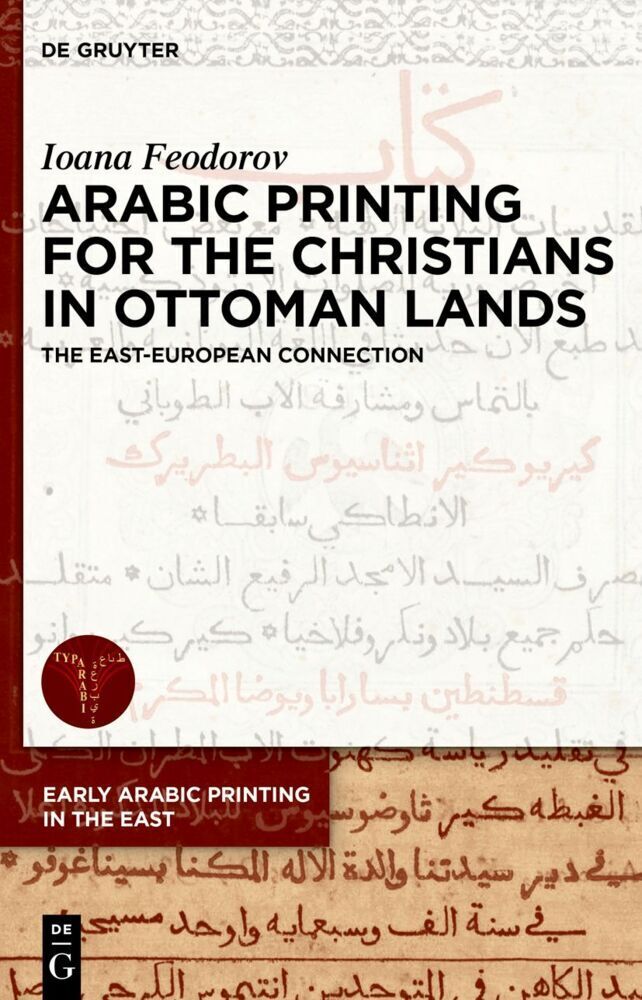 Cover: 9783110786842 | Arabic Printing for the Christians in Ottoman Lands | Ioana Feodorov