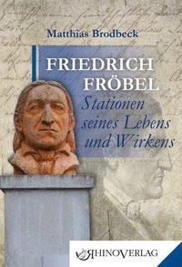 Cover: 9783955600389 | Friedrich Fröbel - Stationen seines Lebens und Wirkens | Brodbeck