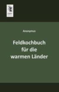 Cover: 9783955640934 | Feldkochbuch für die warmen Länder | Anonymus | Taschenbuch | 108 S.