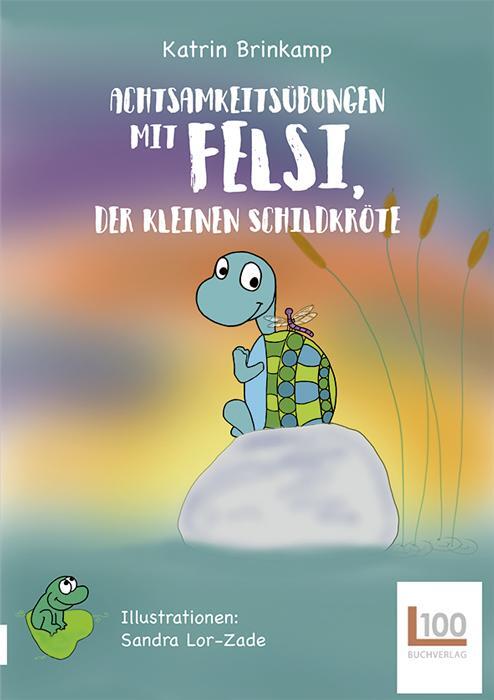 Cover: 9783947984107 | Achtsamkeitsübungen mit Felsi, der Schildkröte | Katrin Brinkamp