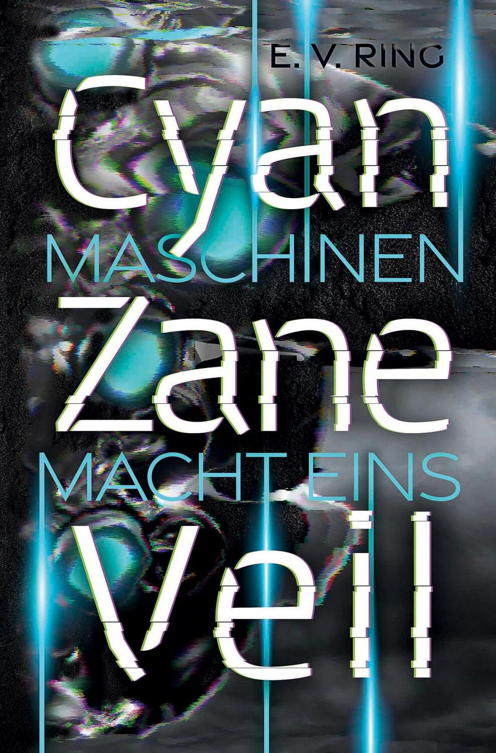 Cover: 9783347749955 | Maschinenmacht 1 ¿ Cyan Zane Veil | E. V. Ring | Taschenbuch | 460 S.