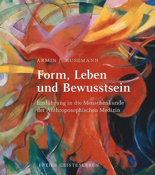 Cover: 9783772517020 | Form, Leben und Bewusstsein | Armin J. Husemann | Buch | 391 S. | 2015