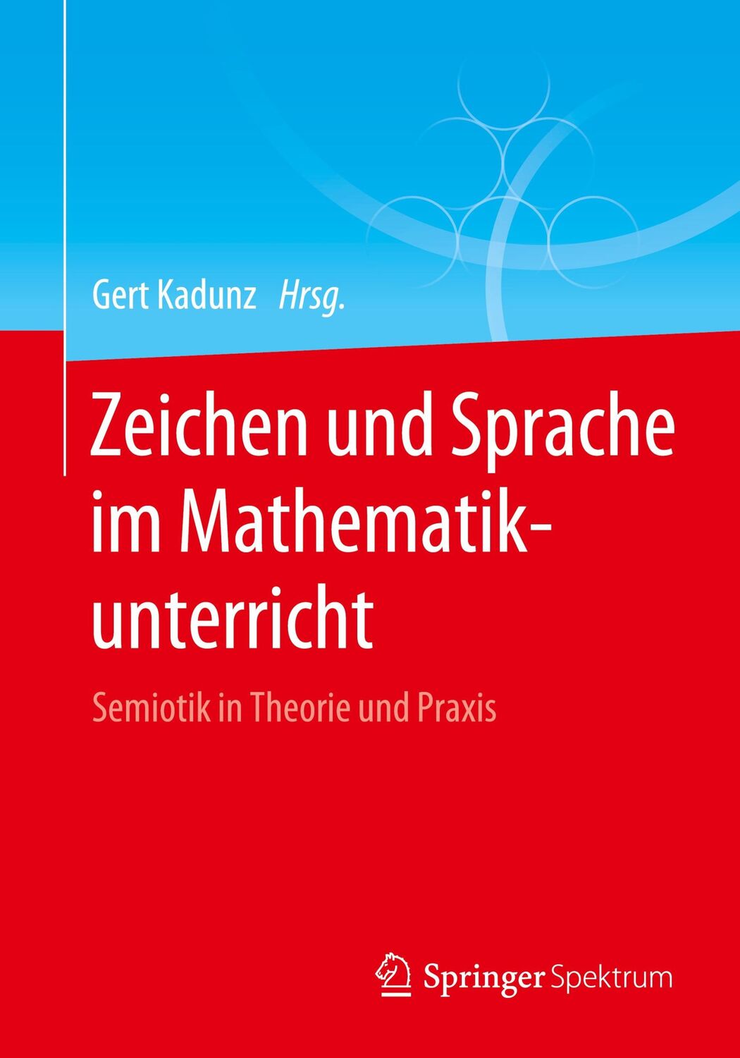 Cover: 9783662611937 | Zeichen und Sprache im Mathematikunterricht | Gert Kadunz | Buch | x