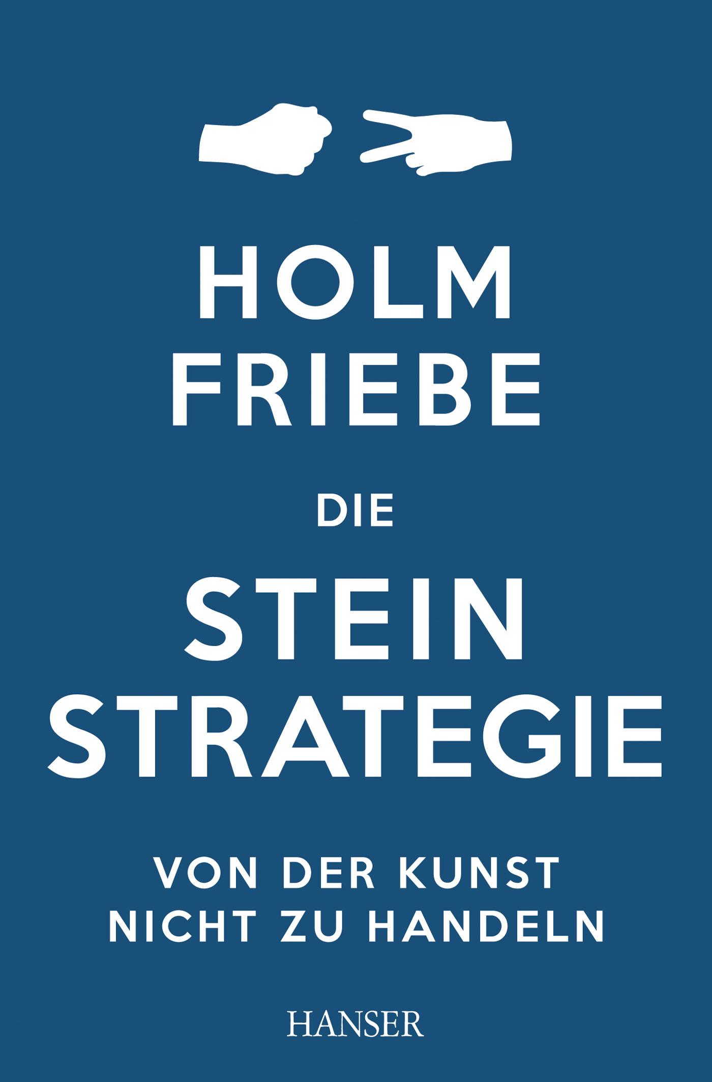 Cover: 9783446436770 | Die Stein-Strategie | Von der Kunst, nicht zu handeln | Holm Friebe