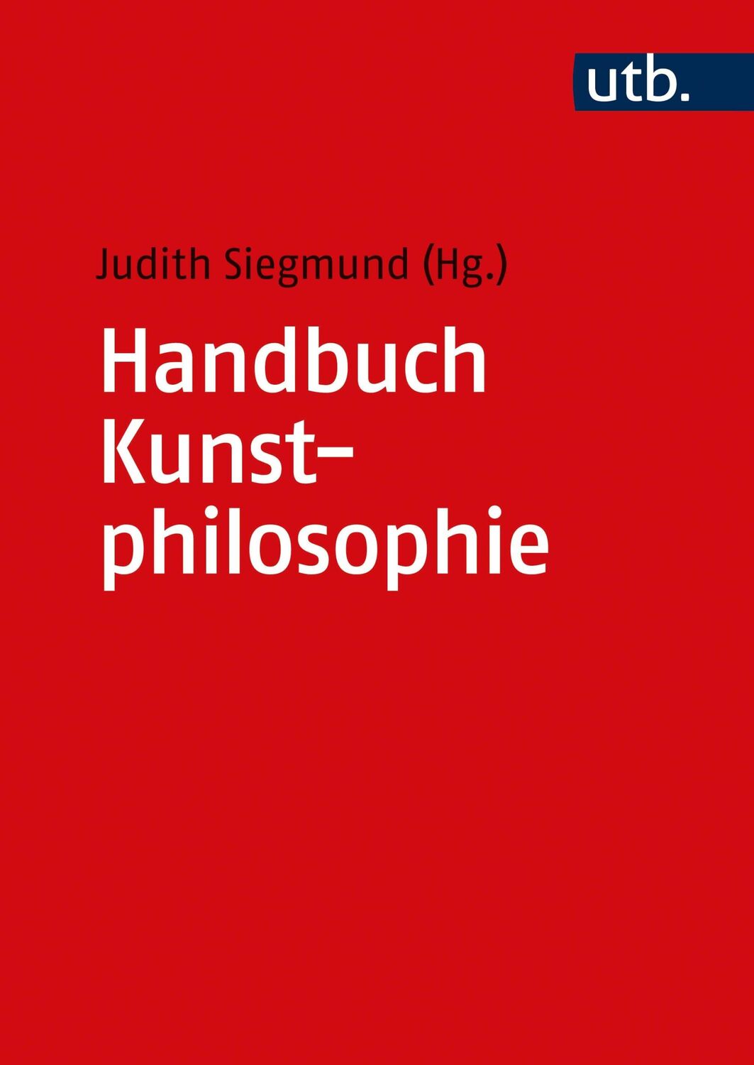 Cover: 9783825258412 | Handbuch Kunstphilosophie | Judith Siegmund | Taschenbuch | 712 S.