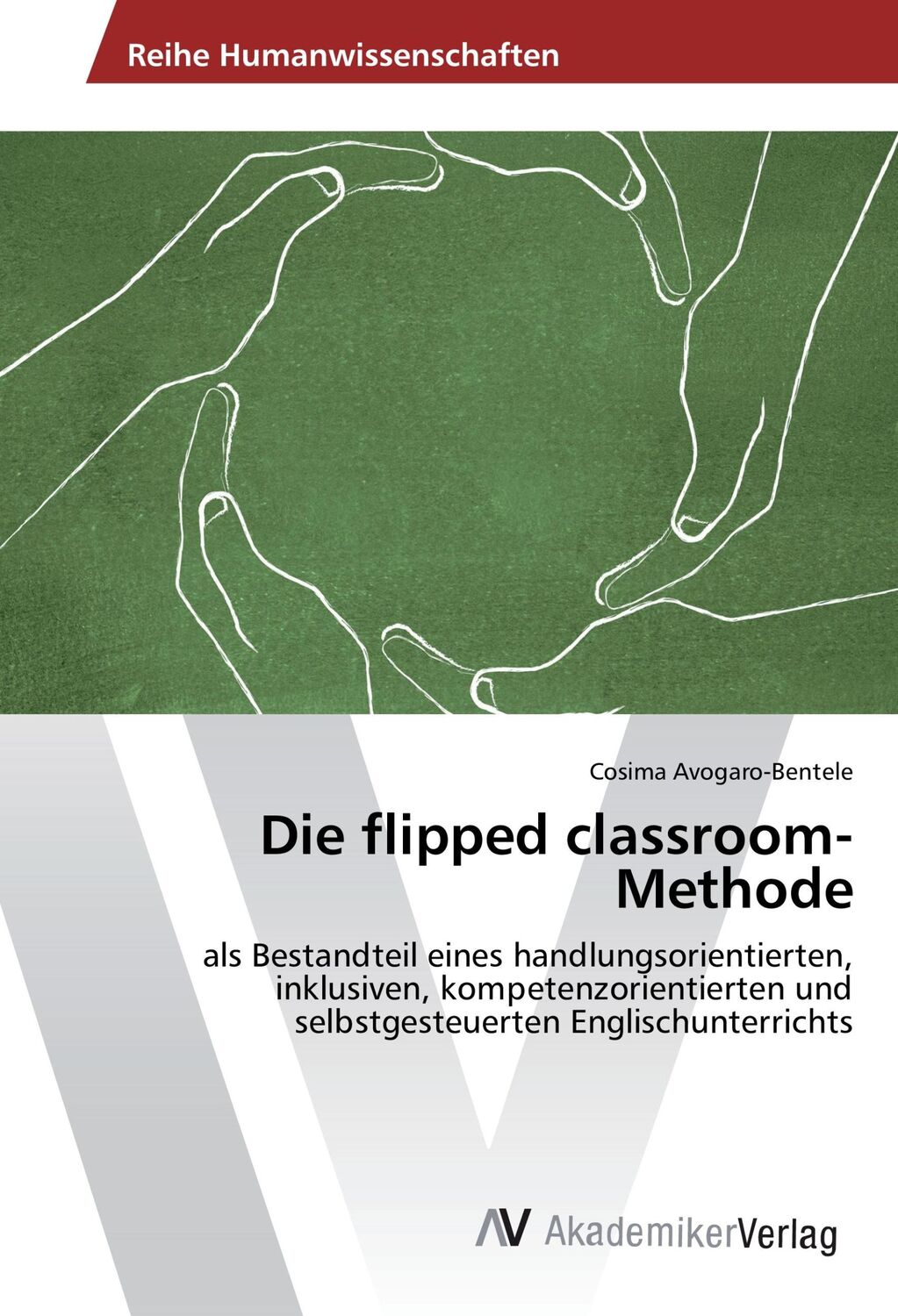 Cover: 9783639881417 | Die flipped classroom- Methode | Cosima Avogaro-Bentele | Taschenbuch