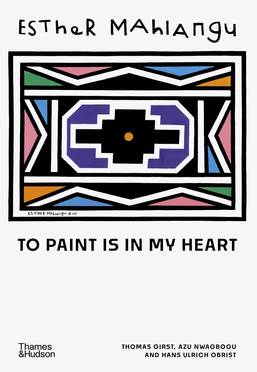 Cover: 9780500028124 | Esther Mahlangu | To Paint is in My Heart | Thomas Girst (u. a.)