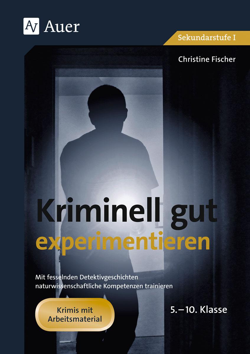 Cover: 9783403065579 | Kriminell gut experimentieren, Klasse 5-10 | Christine Fischer | 92 S.