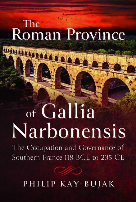 Cover: 9781399032308 | The Roman Province of Gallia Narbonensis | Philip Kay-Bujak | Buch