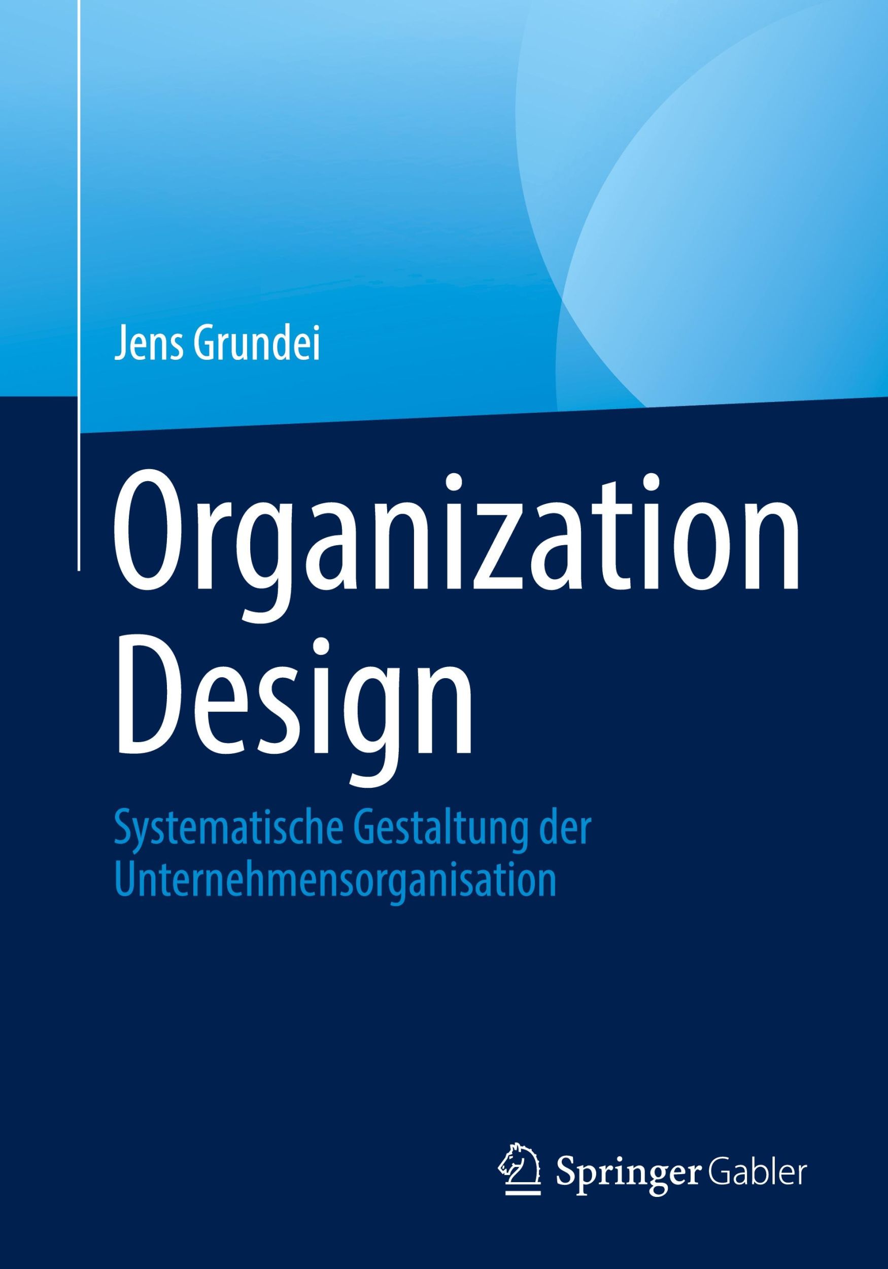 Cover: 9783658433888 | Organization Design | Jens Grundei | Taschenbuch | Paperback | xvii