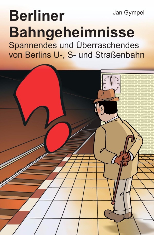 Cover: 9783745059731 | Berliner Bahngeheimnisse | Jan Gympel | Taschenbuch | 260 S. | Deutsch