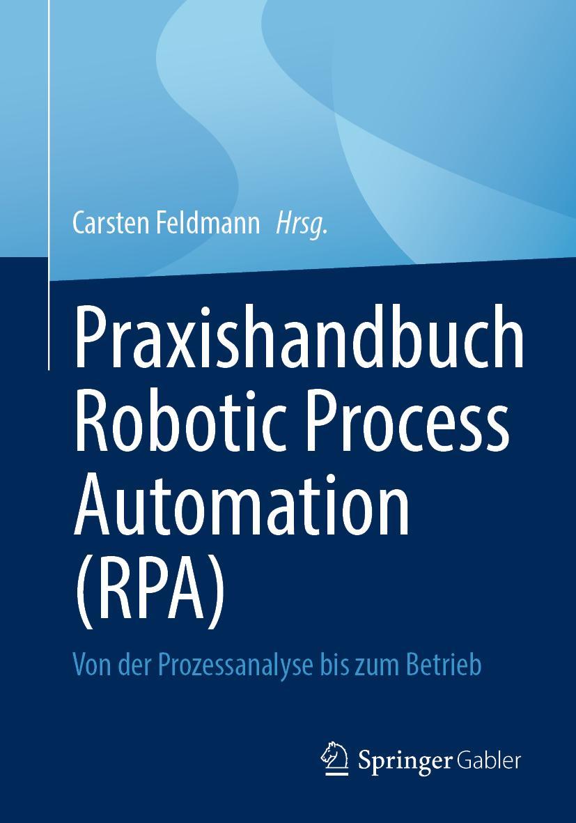 Cover: 9783658383787 | Praxishandbuch Robotic Process Automation (RPA) | Carsten Feldmann