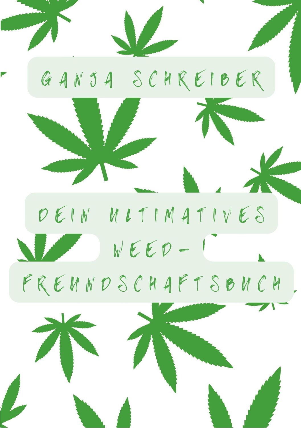 Cover: 9783758328718 | Dein ultimatives Weed-Freundschaftsbuch | Ganja Schreiber | Buch