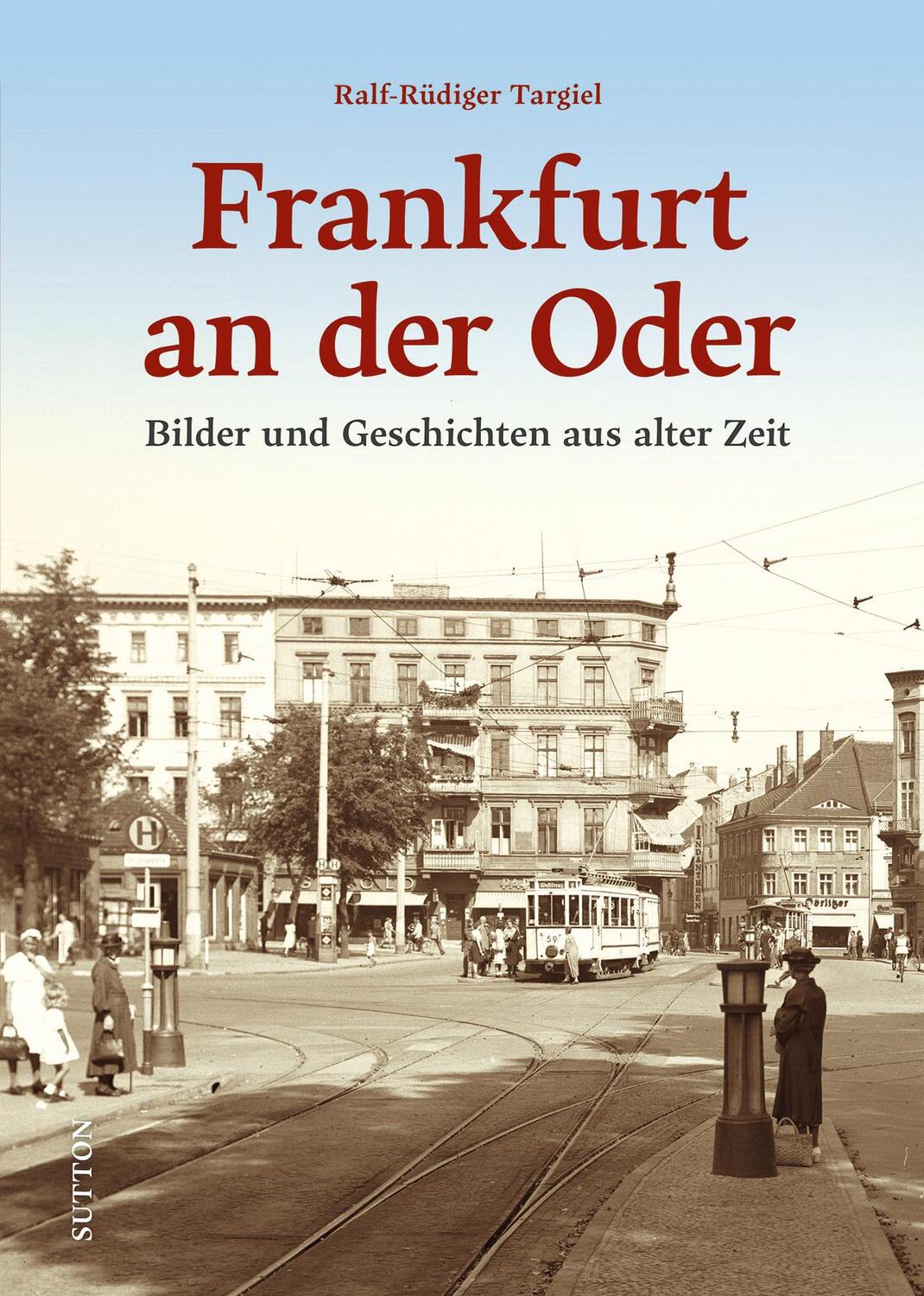 Cover: 9783963035593 | Frankfurt an der Oder | Bilder und Geschichten aus alter Zeit | Buch