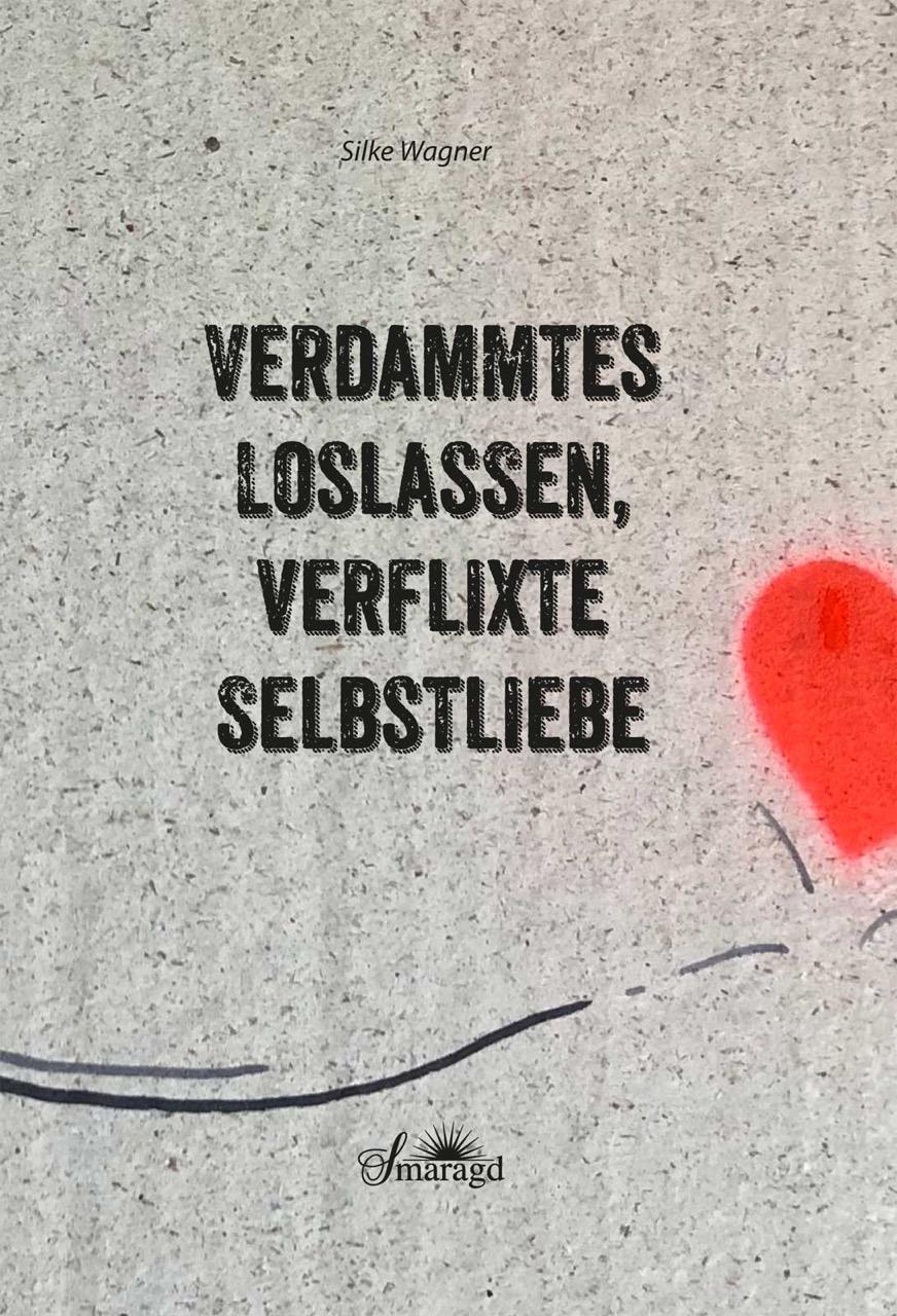 Cover: 9783955311452 | Verdammtes Loslassen, verflixte Selbstliebe | Silke Wagner | Buch