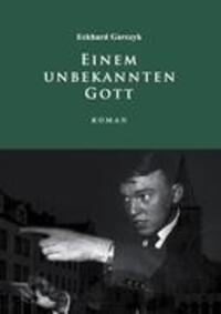 Cover: 9783882421927 | Einem unbekannten Gott | Roman | Eckhard Garczyk | Taschenbuch | 2010