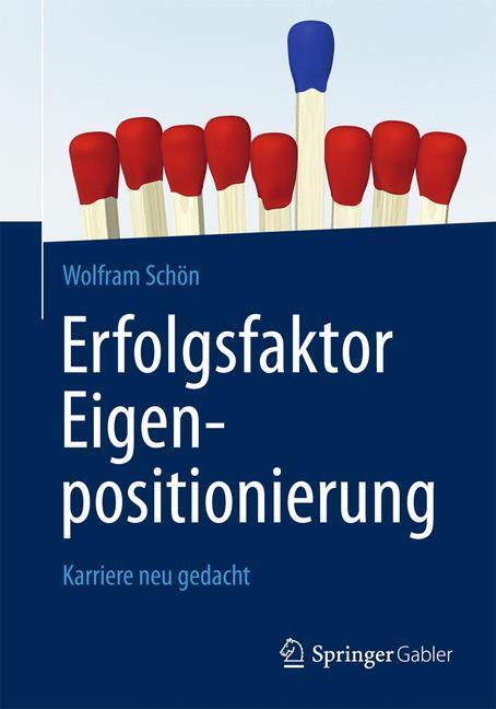 Cover: 9783658028572 | Erfolgsfaktor Eigenpositionierung | Karriere neu gedacht | Schön