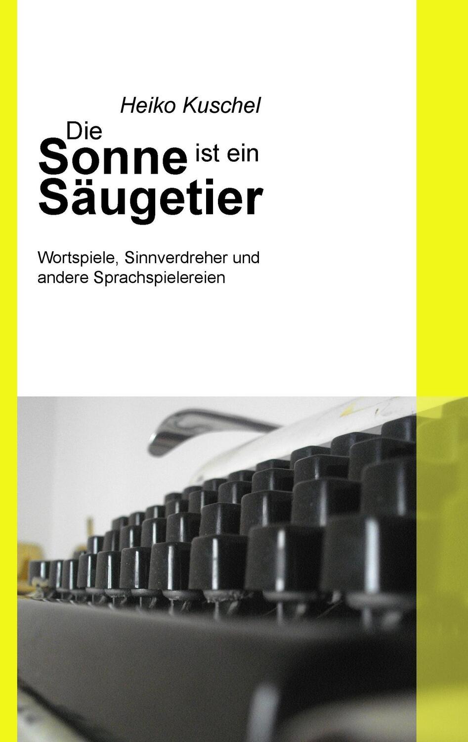 Cover: 9783848201679 | Die Sonne ist ein Säugetier | Heiko Kuschel | Taschenbuch | Paperback