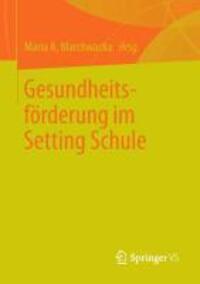 Cover: 9783658005276 | Gesundheitsförderung im Setting Schule | Maria A. Marchwacka | Buch