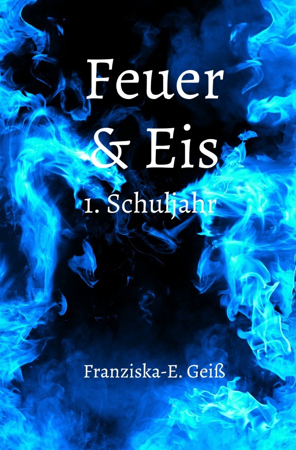 Cover: 9783759881656 | Feuer &amp; Eis | DE | Franziska-E. Geiß | Taschenbuch | 280 S. | Deutsch