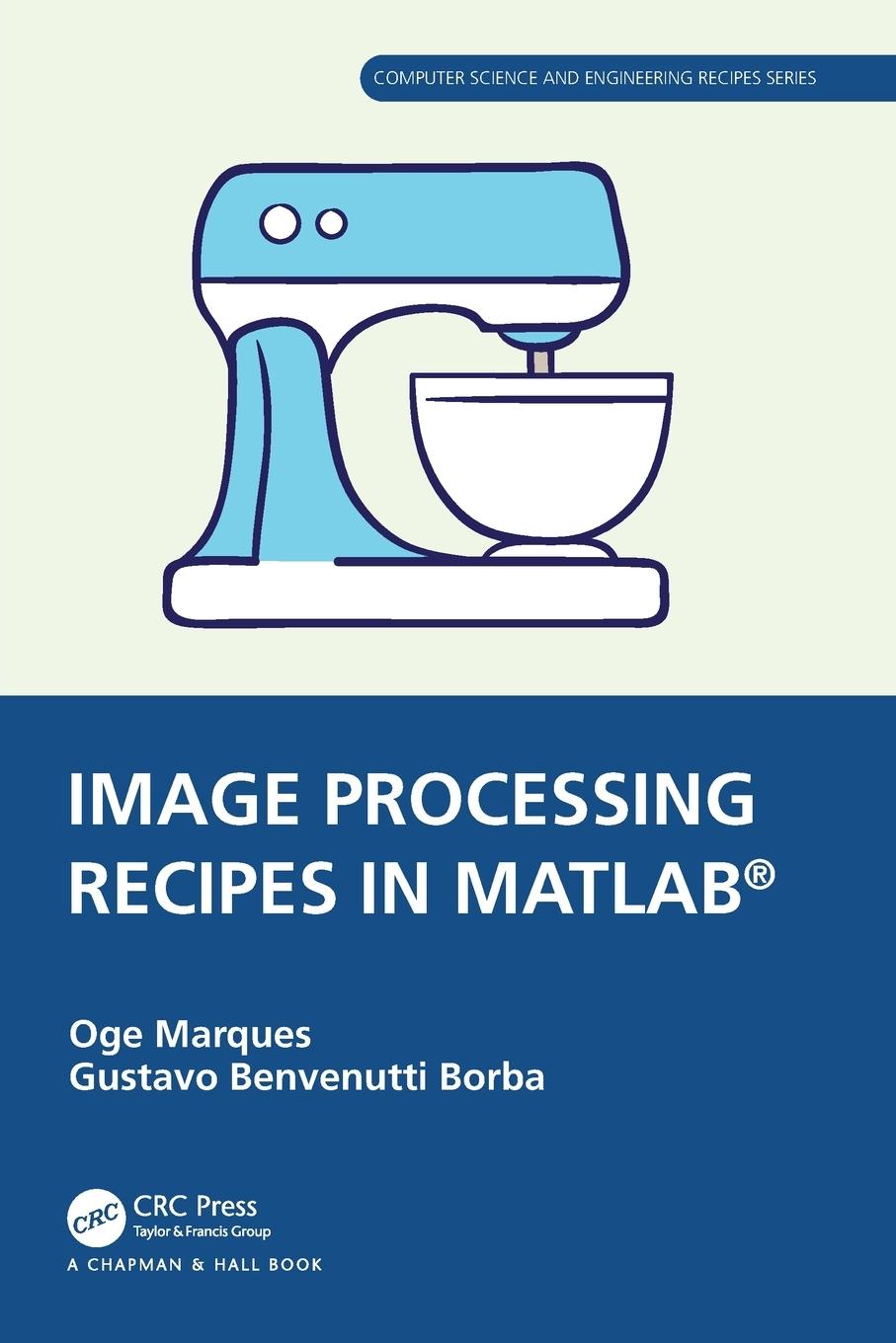 Cover: 9780367767136 | Image Processing Recipes in MATLAB® | Oge Marques (u. a.) | Buch