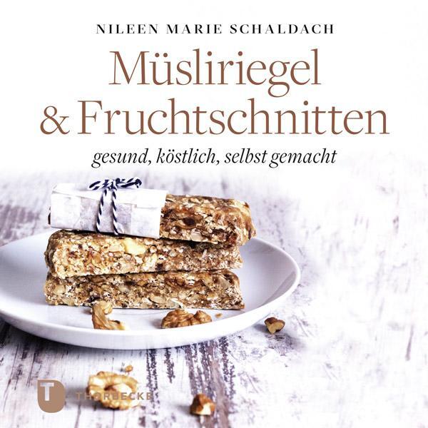 Cover: 9783799511490 | Müsliriegel und Fruchtschnitten | gesund, köstlich, selbst gemacht