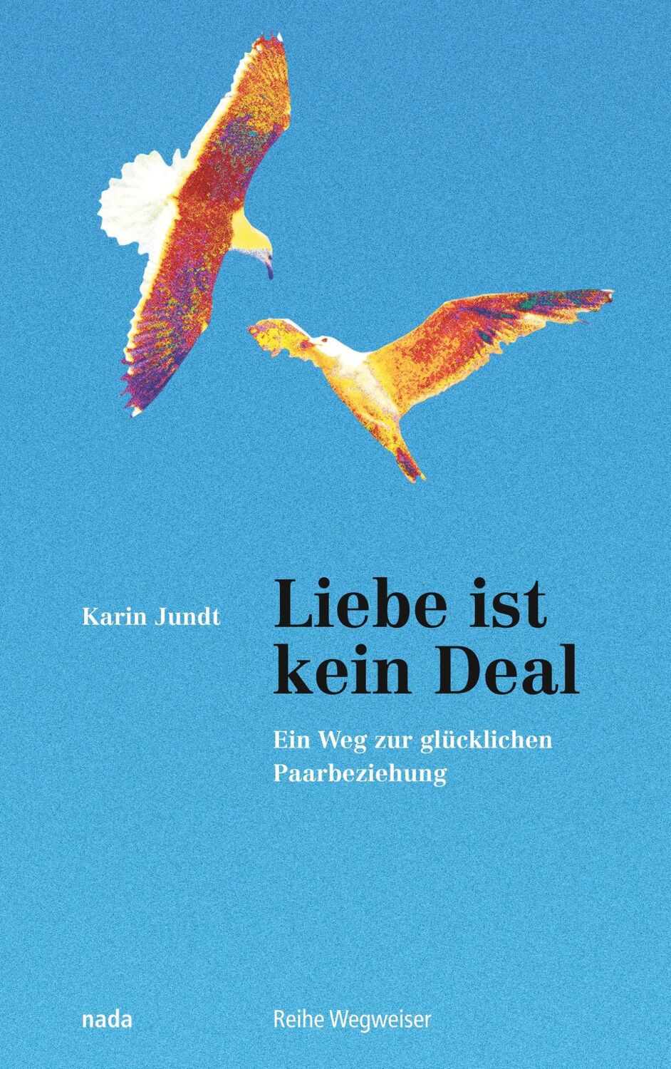 Cover: 9783907091166 | Liebe ist kein Deal | Ein Weg zur glücklichen Paarbeziehung | Jundt