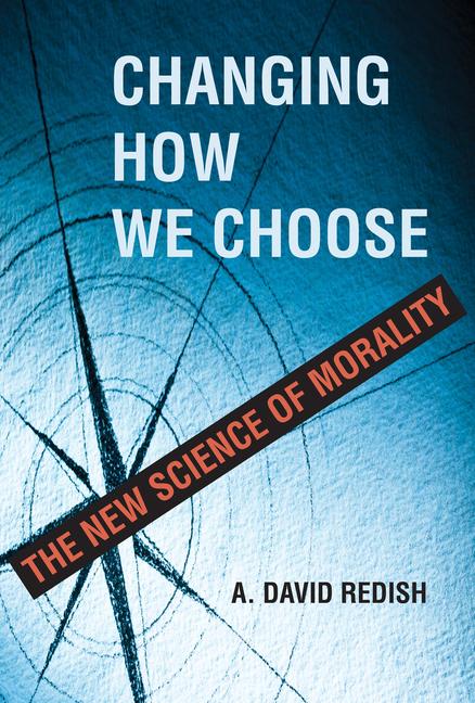 Cover: 9780262047364 | Changing How We Choose: The New Science of Morality | A. David Redish