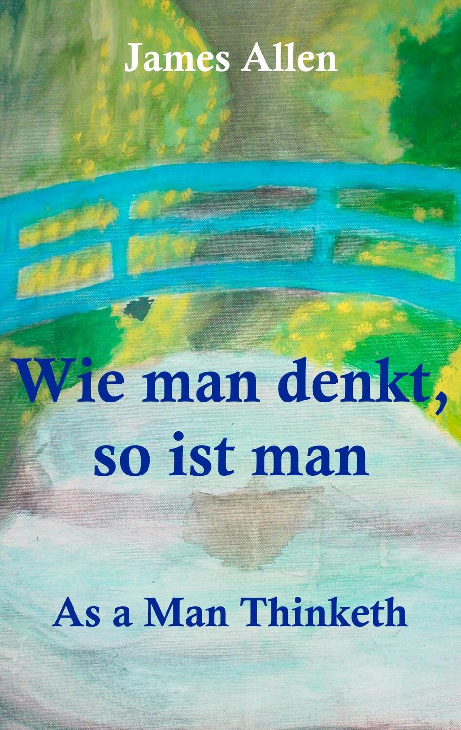 Cover: 9783748172833 | Wie man denkt, so ist man: As a Man Thinketh | James Allen | Buch