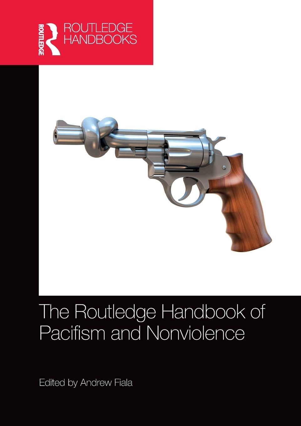 Cover: 9780367572273 | The Routledge Handbook of Pacifism and Nonviolence | Andrew Fiala